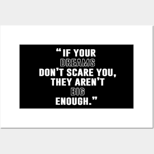 If Your Dreams Don't Scare You, They Are Not Big Enough Posters and Art